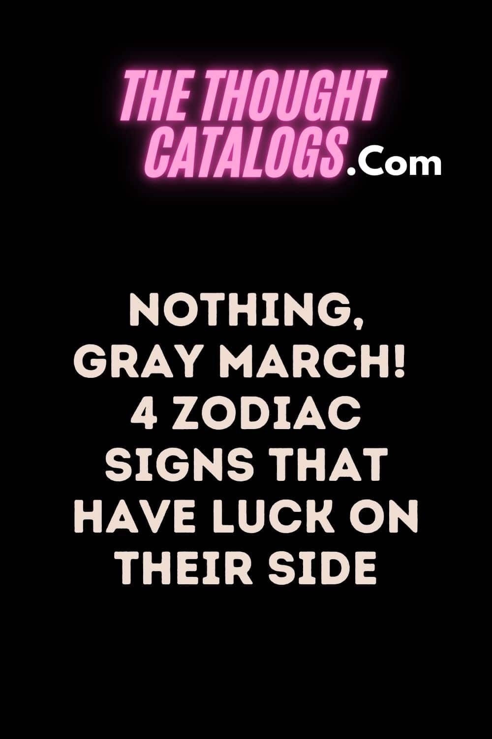 Nothing, Gray March! 4 Zodiac Signs That Have Luck On Their Side