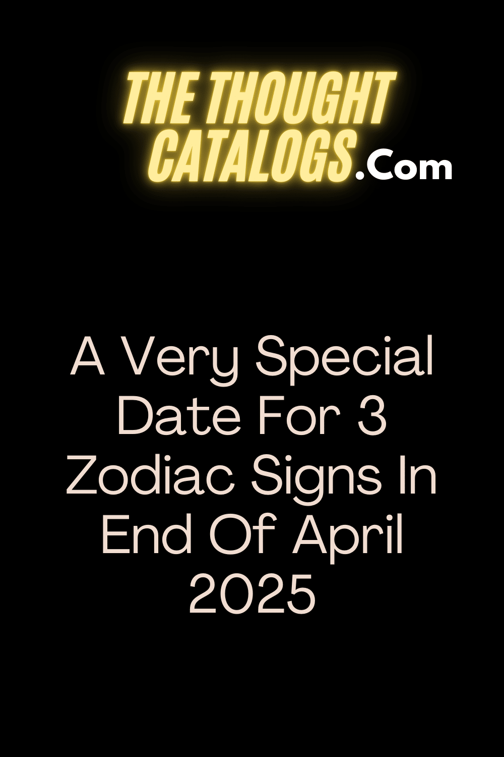 A Very Special Date For 3 Zodiac Signs In End Of April 2025