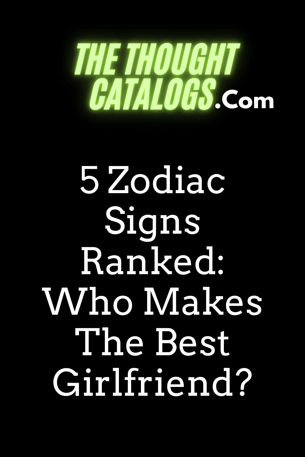 5 Zodiac Signs Ranked: Who Makes The Best Girlfriend?