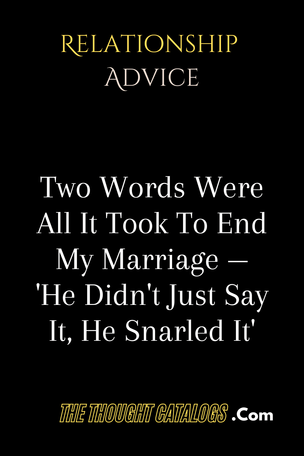 Two Words Were All It Took To End My Marriage — 'He Didn't Just Say It, He Snarled It'