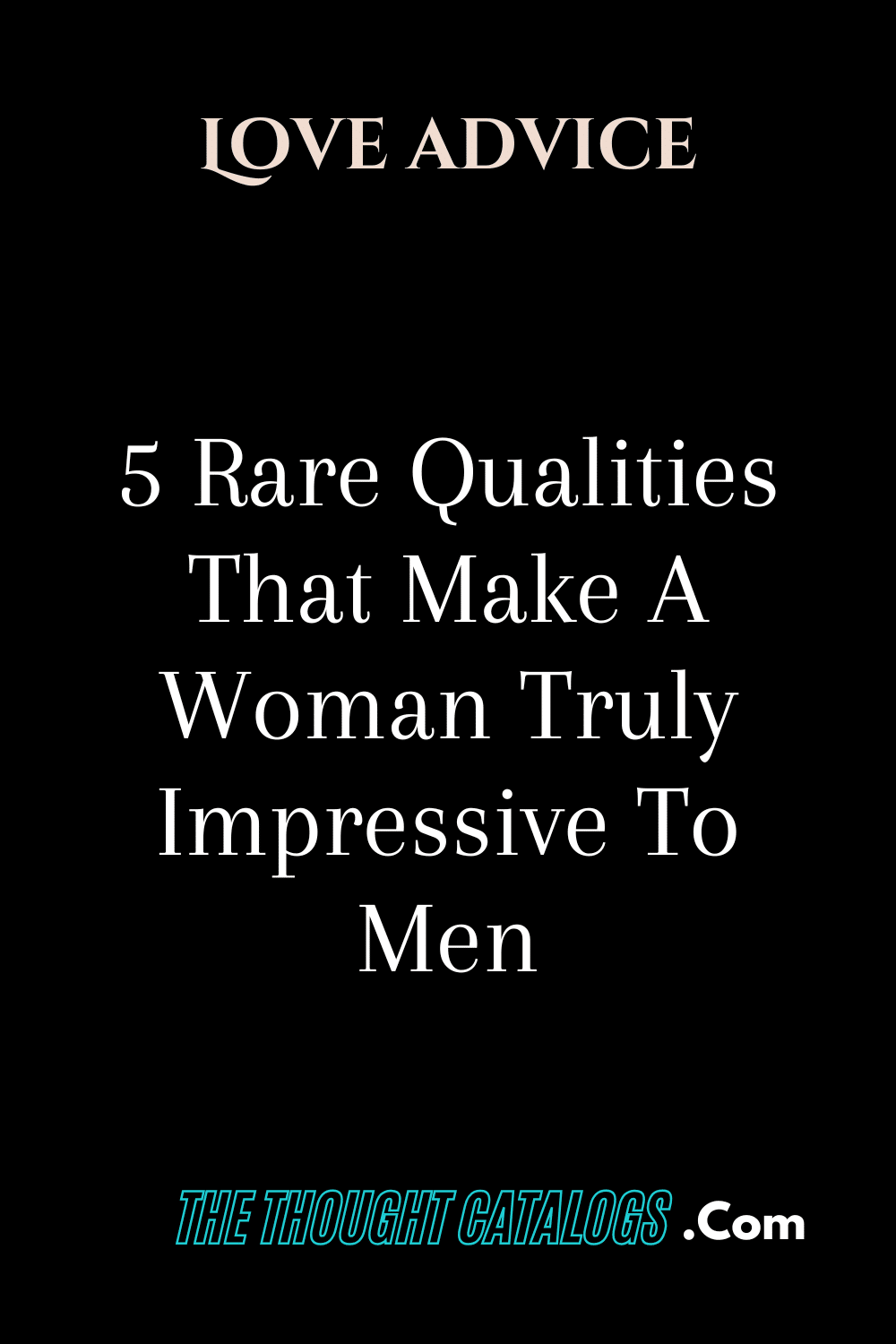 5 Rare Qualities That Make A Woman Truly Impressive To Men