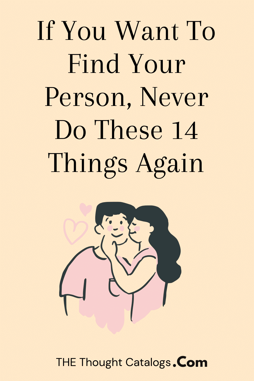 If You Want To Find Your Person, Never Do These 14 Things Again