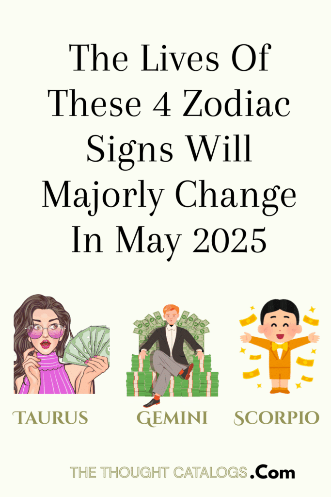 The Lives Of These 4 Zodiac Signs Will Majorly Change In May 2025 The