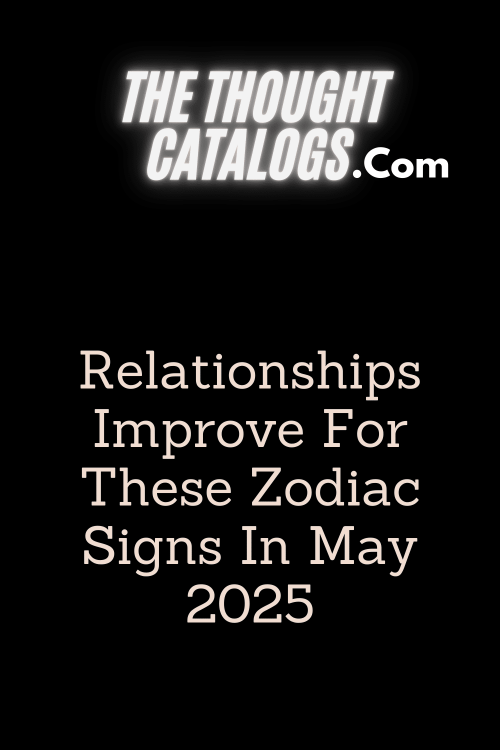 Relationships Improve For These Zodiac Signs In May 2025