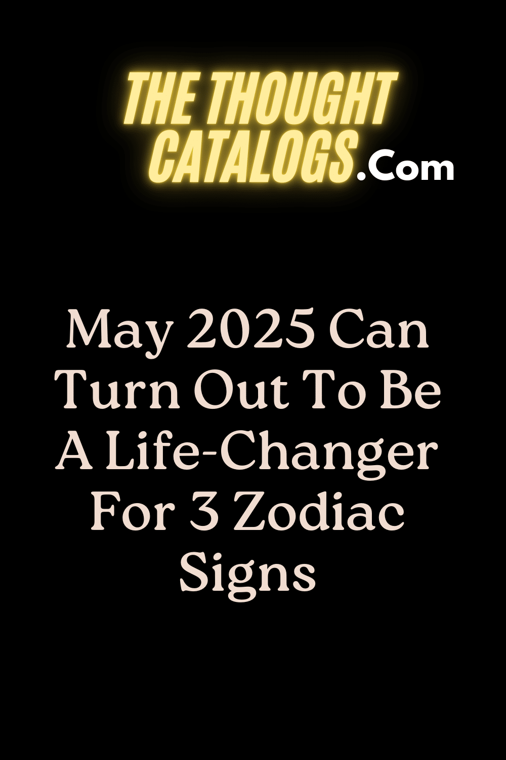 May 2025 Can Turn Out To Be A Life-Changer For 3 Zodiac Signs