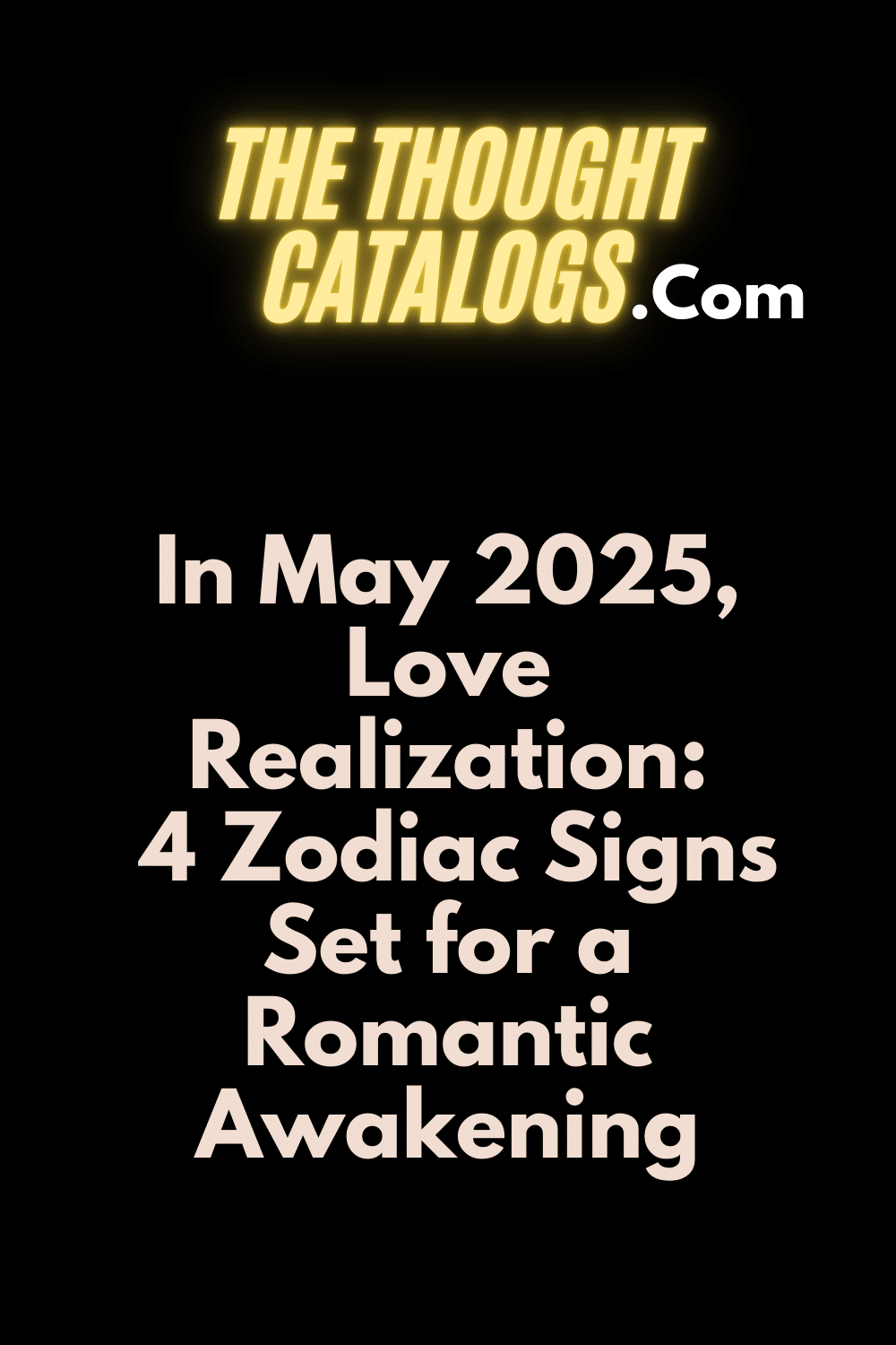 In May 2025, Love Realization: 4 Zodiac Signs Set for a Romantic Awakening