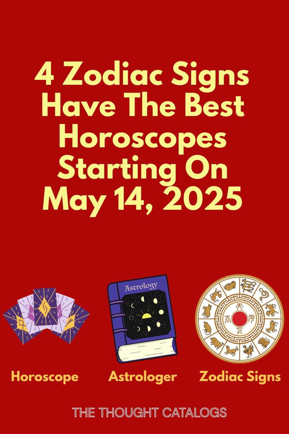 4 Zodiac Signs Have The Best Horoscopes Starting On May 14, 2025