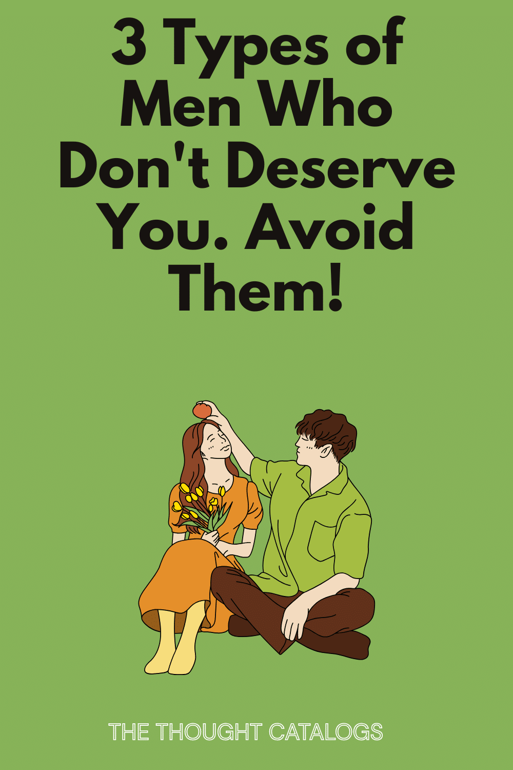 3 Types of Men Who Don't Deserve You. Avoid Them!