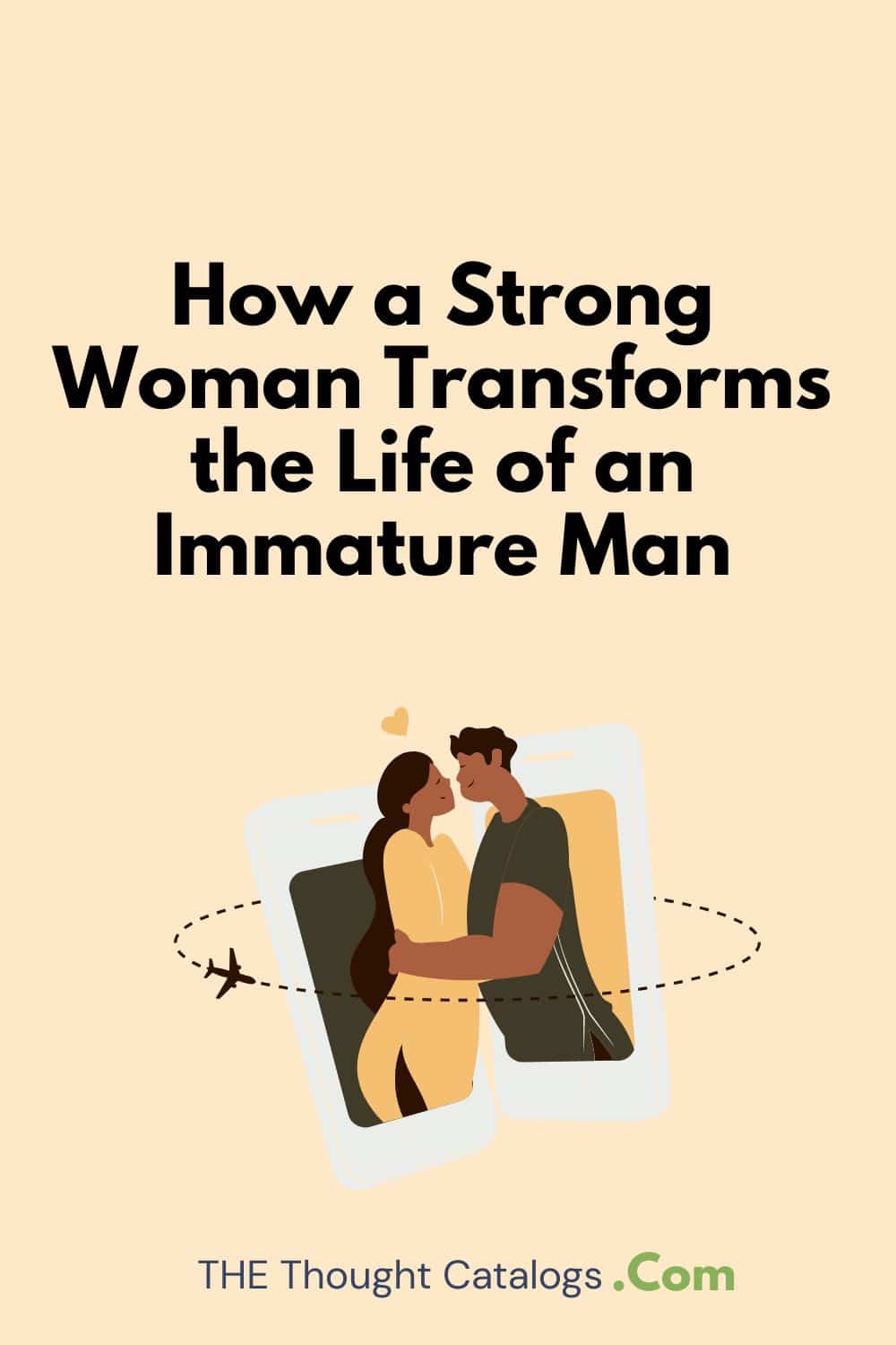 How a Strong Woman Transforms the Life of an Immature Man