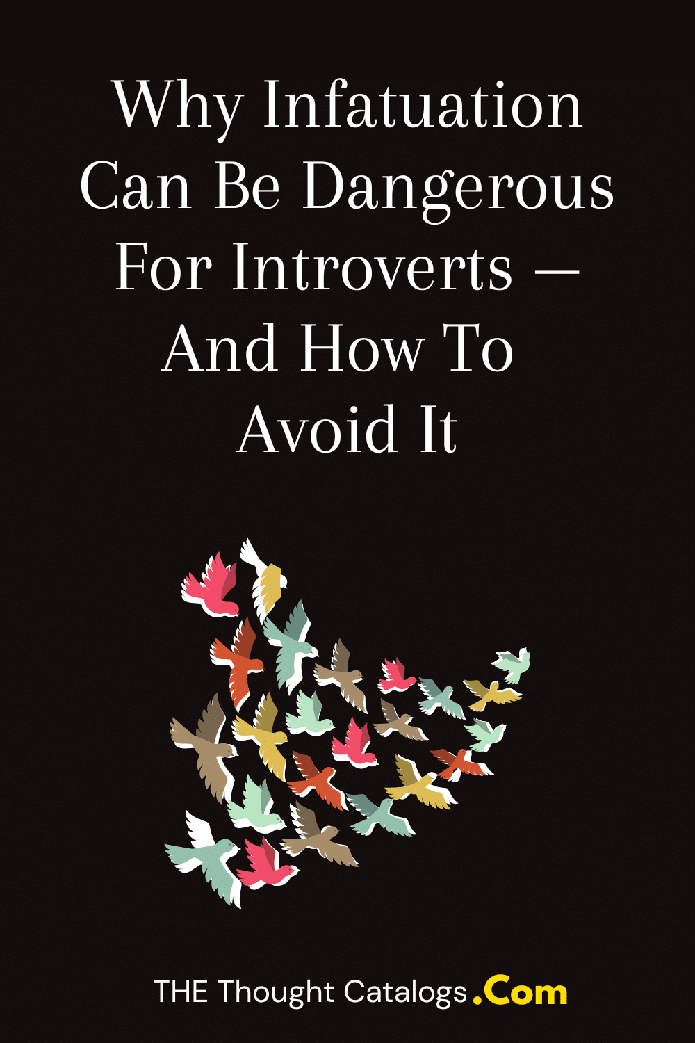 Why Infatuation Can Be Dangerous For Introverts — And How To Avoid It