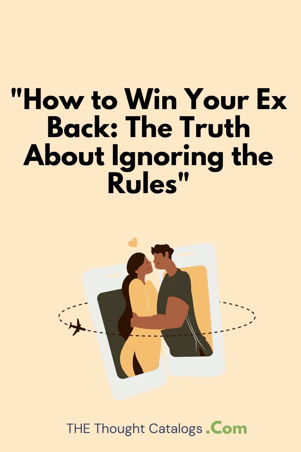 "How to Win Your Ex Back: The Truth About Ignoring the Rules"