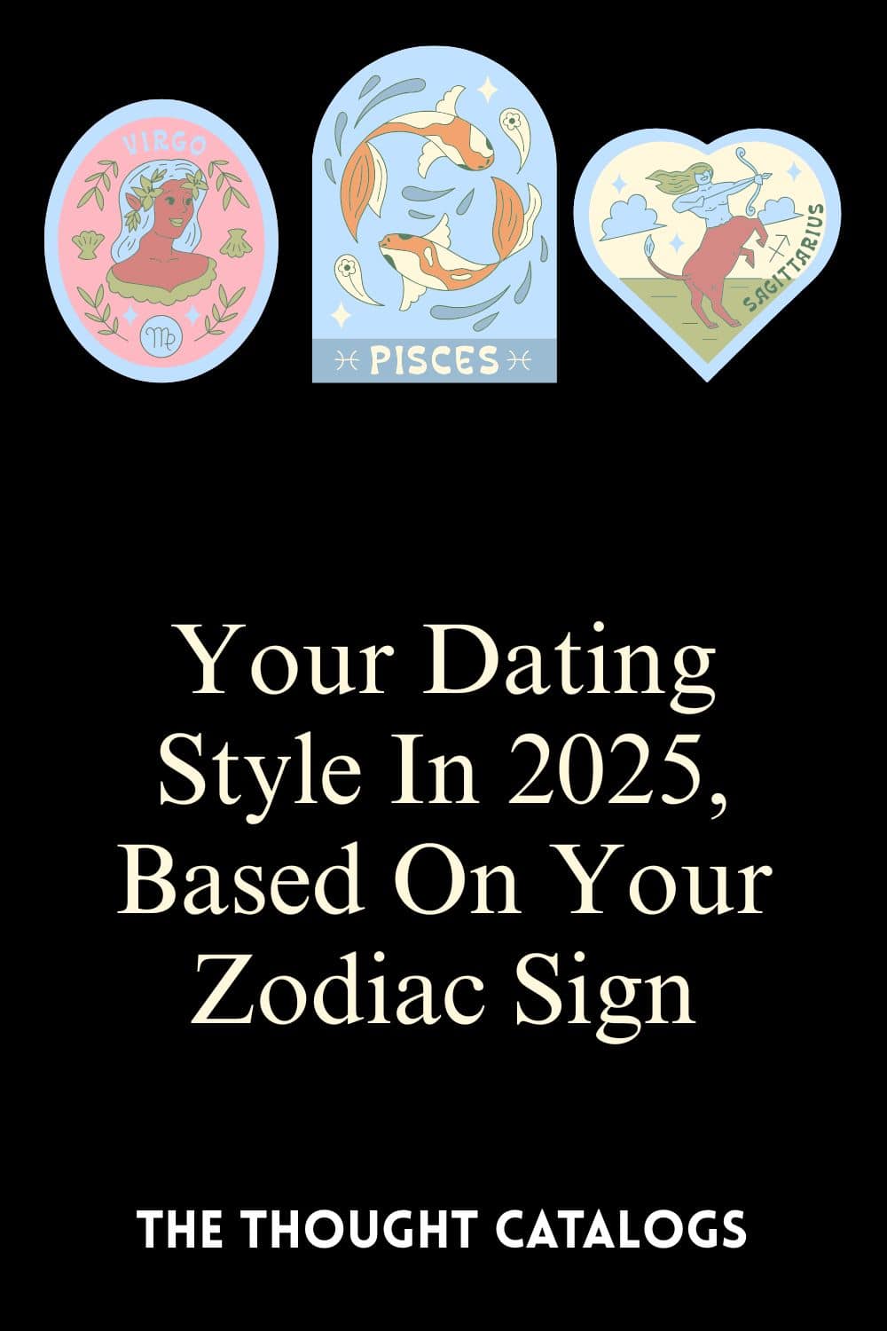 Your Dating Style In 2025, Based On Your Zodiac Sign