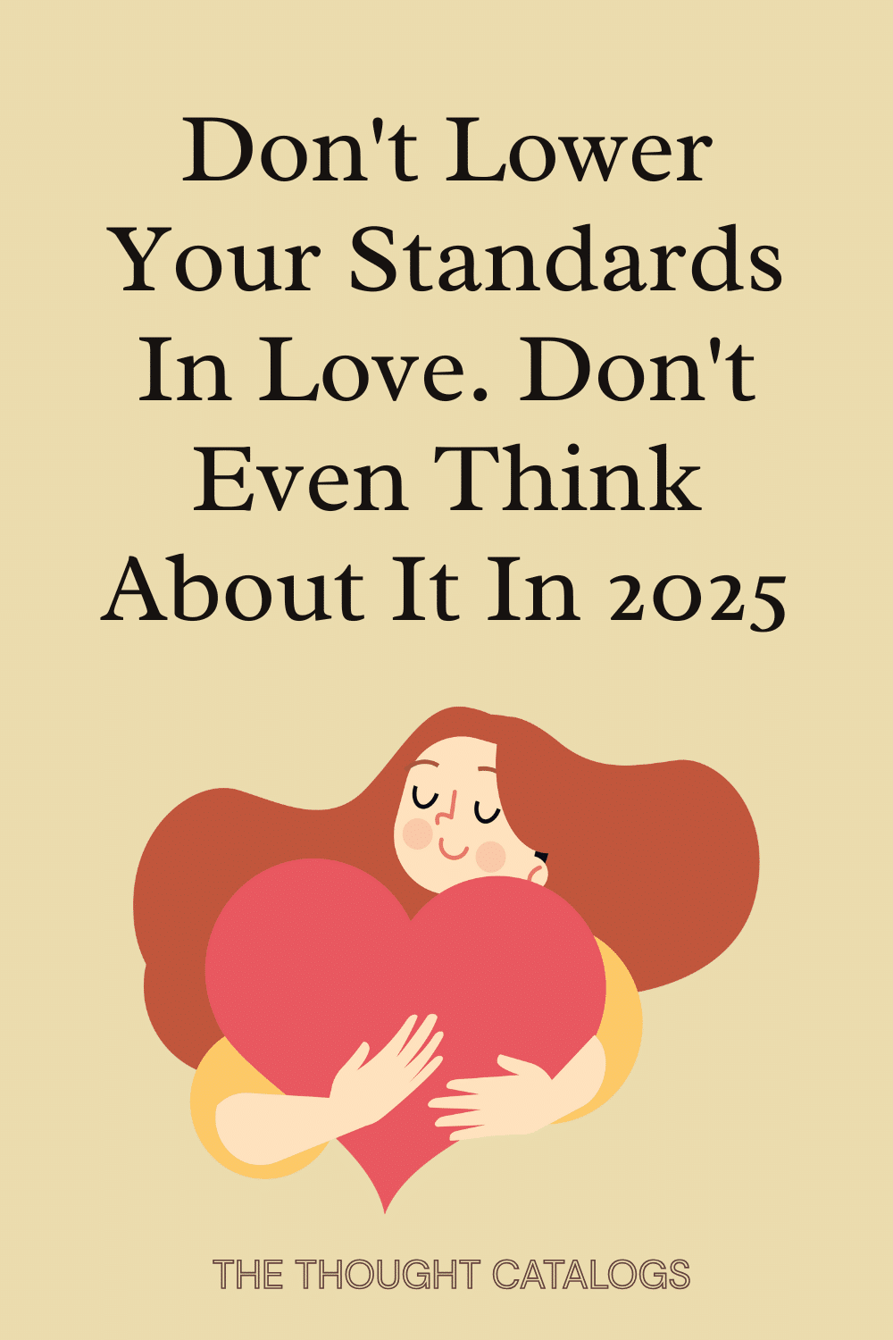 Don't Lower Your Standards In Love. Don't Even Think About It In 2025