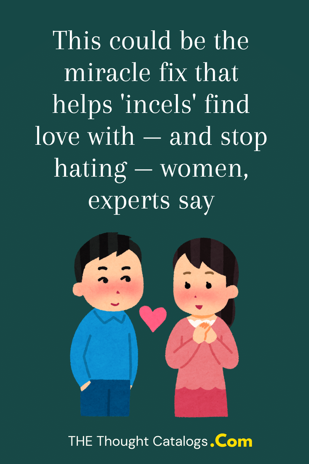 This could be the miracle fix that helps 'incels' find love with — and stop hating — women, experts say