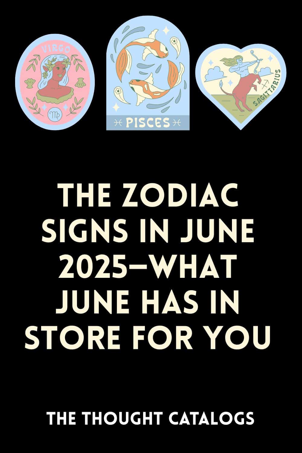 The Zodiac Signs in June 2025—What June Has In Store For You