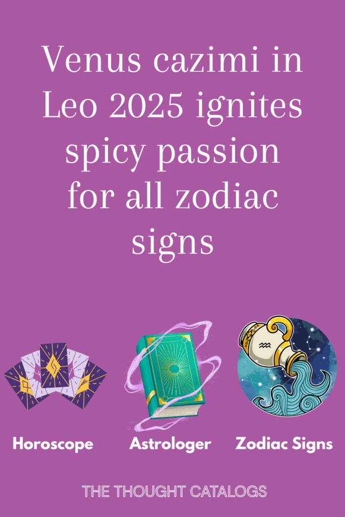 Venus cazimi in Leo 2025 ignites spicy passion for all zodiac signs