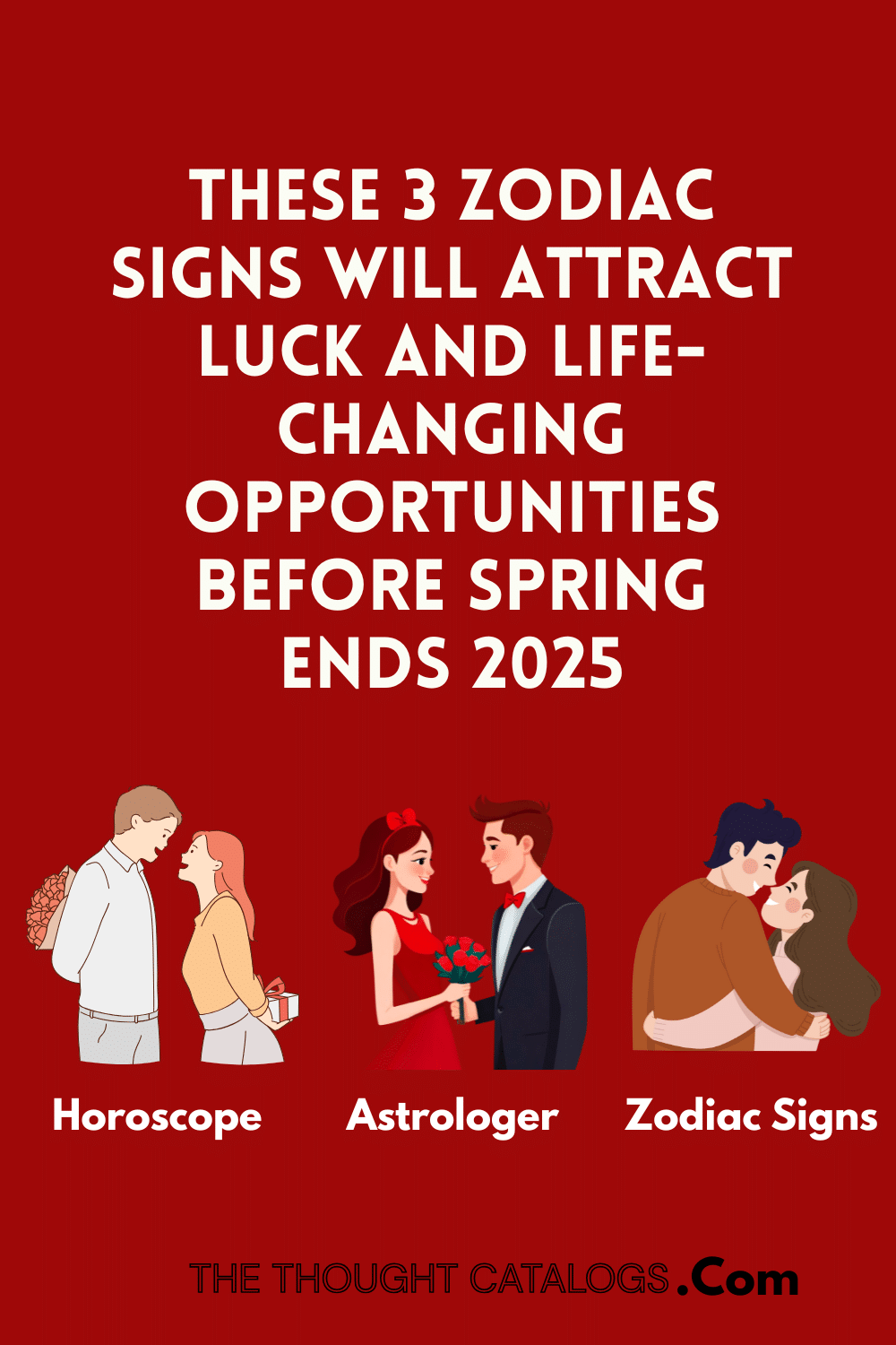 These 3 Zodiac Signs Will Attract Luck and Life-Changing Opportunities Before Spring Ends 2025