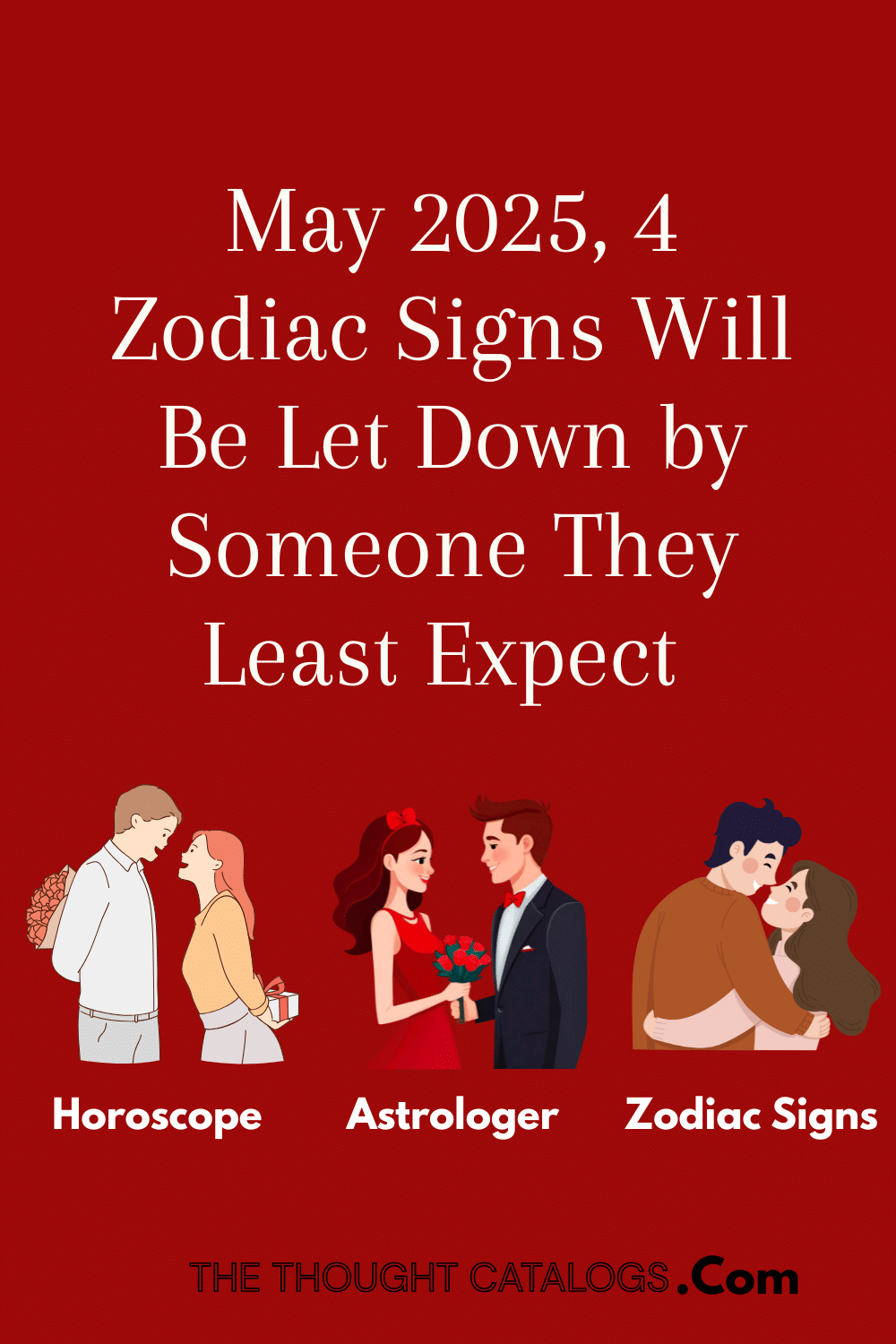 May 2025, 4 Zodiac Signs Will Be Let Down by Someone They Least Expect