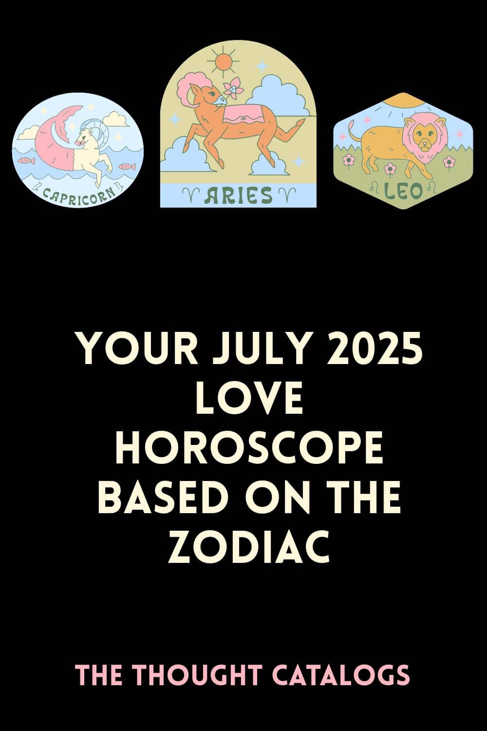 Your July 2025 Love Horoscope Based On The Zodiac
