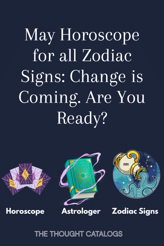 May Horoscope for all Zodiac Signs Change is Coming. Are You Ready