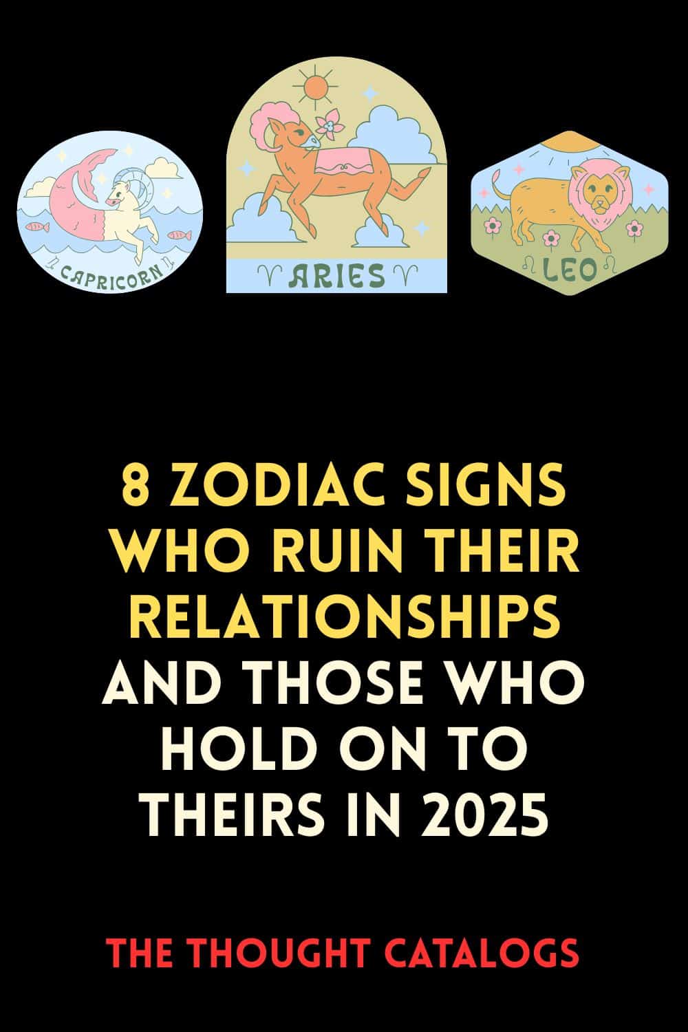 8 Zodiac Signs Who Ruin Their Relationships And Those Who Hold On To Theirs In 2025