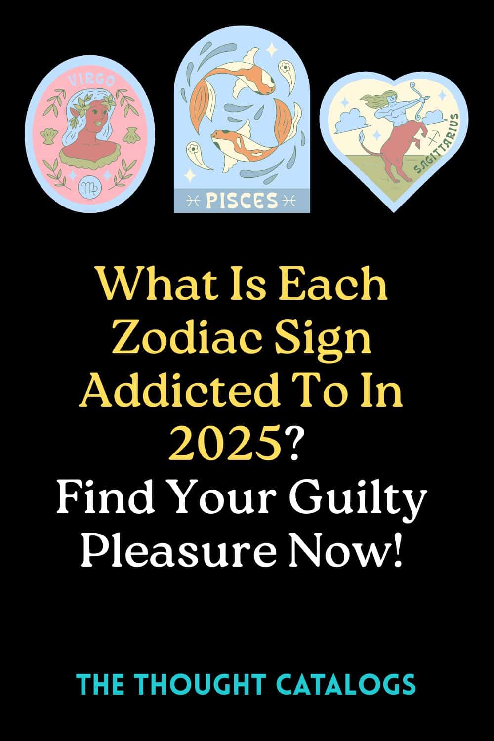 What Is Each Zodiac Sign Addicted To In 2025? Find Your Guilty Pleasure Now!