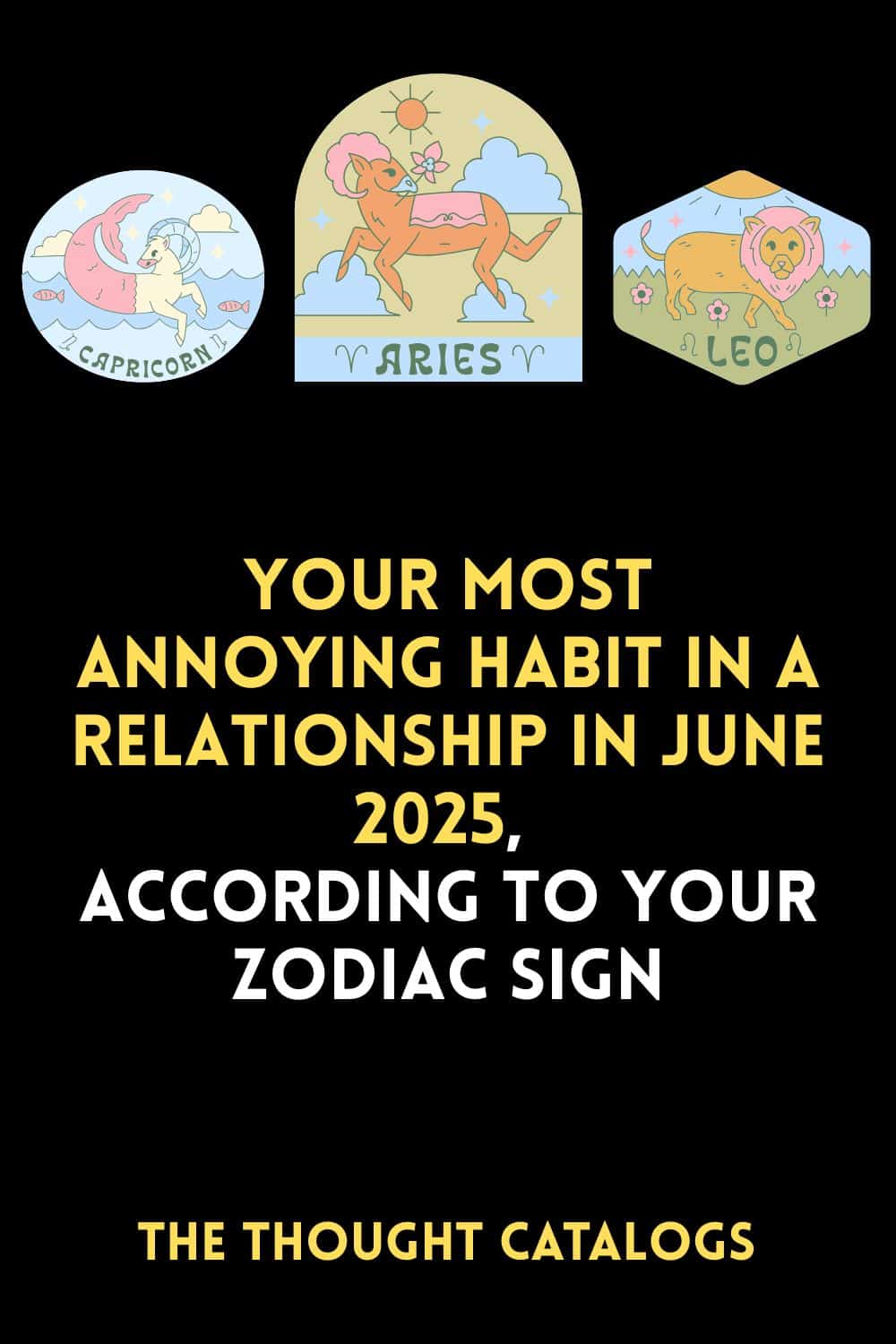 Your Most Annoying Habit In A Relationship In June 2025, According To Your Zodiac Sign