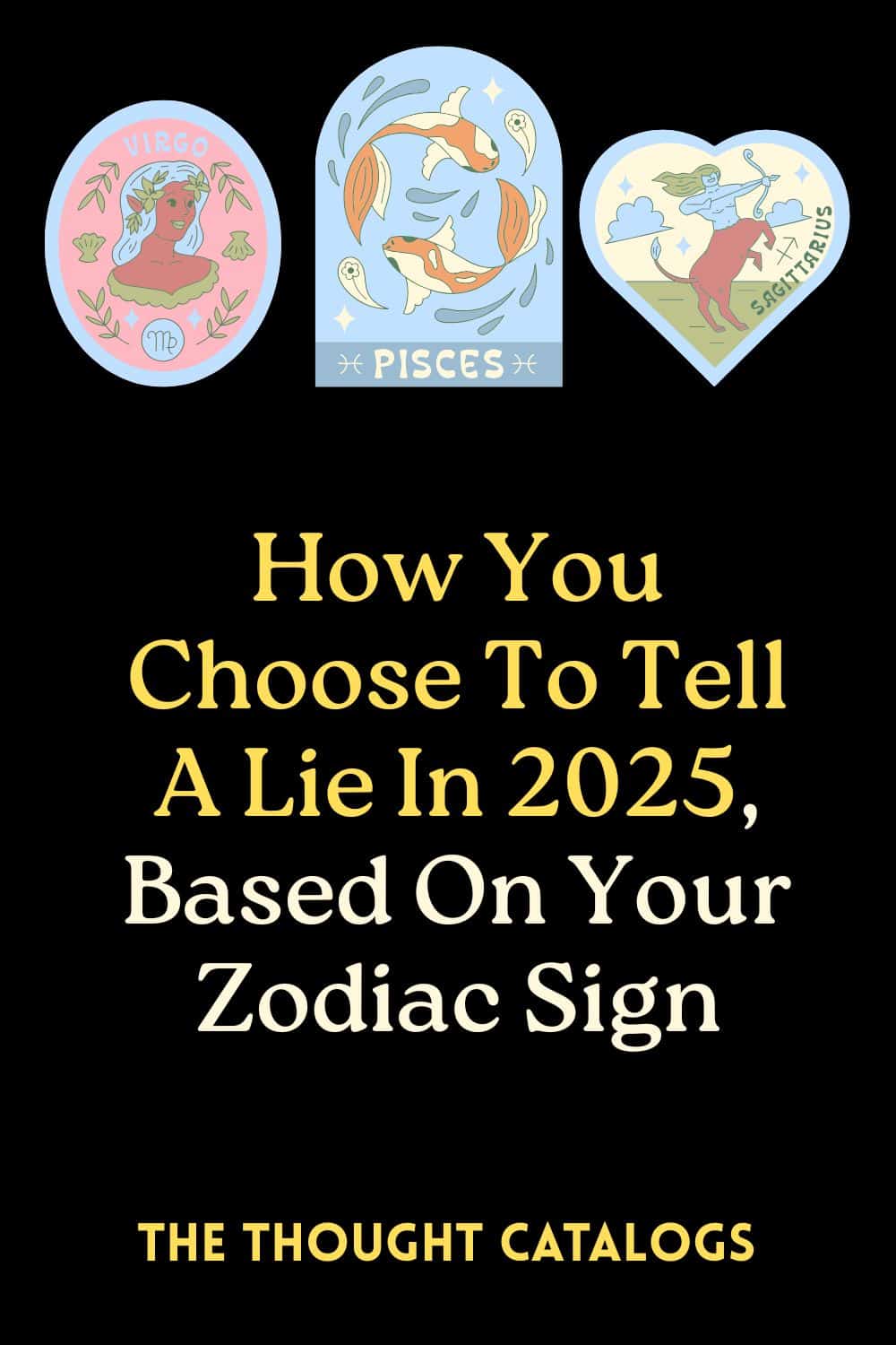 How You Choose To Tell A Lie In 2025, Based On Your Zodiac Sign