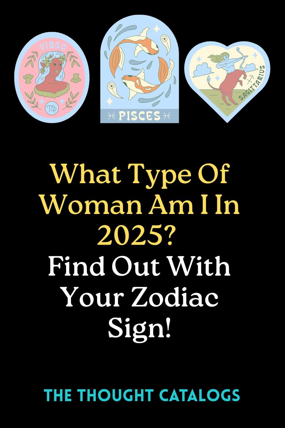 What Type Of Woman Am I In 2025? Find Out With Your Zodiac Sign!