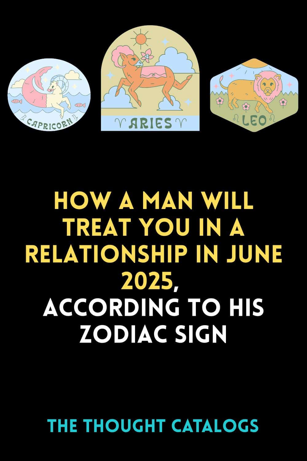 How A Man Will Treat You In A Relationship In June 2025, According To His Zodiac Sign