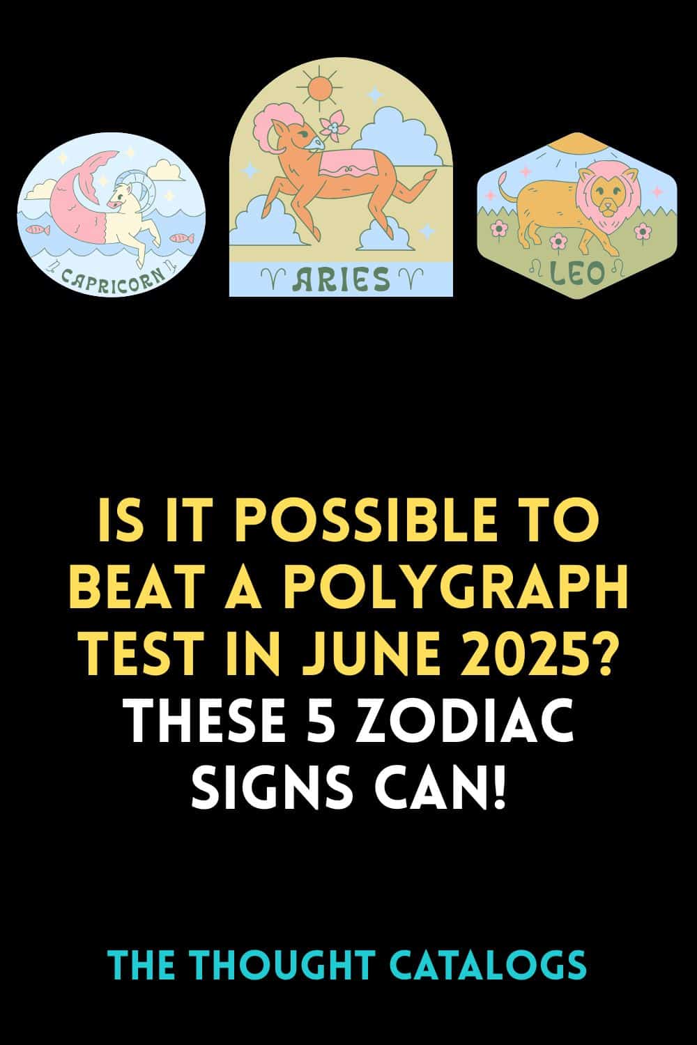 Is It Possible To Beat A Polygraph Test In June 2025? These 5 Zodiac Signs Can!